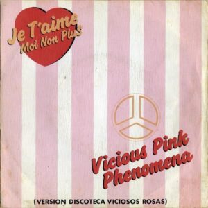 VICIOUS PINK PHENOMENA / Je T’aime Moi Non Plus [7INCH]