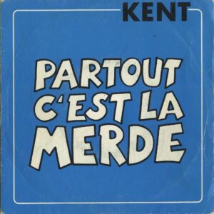 KENT / Partout C’est La Merde [7INCH]