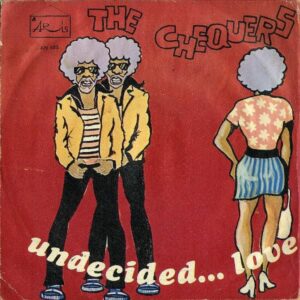 THE CHEQUERS / Undecided…Love [7INCH]