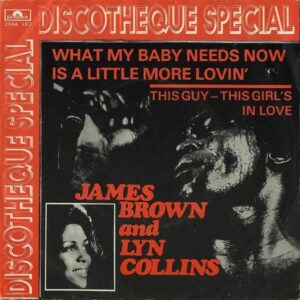 JAMES BROWN AND LYN COLLINS / What My Baby Needs Now Is A Little More Lovin’ [7INCH]