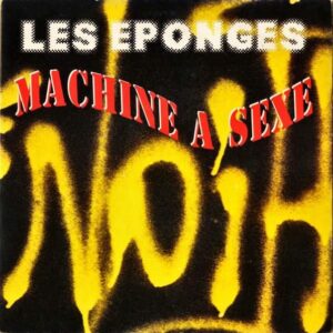 LES EPONGES / Machine A Sexe [7INCH]