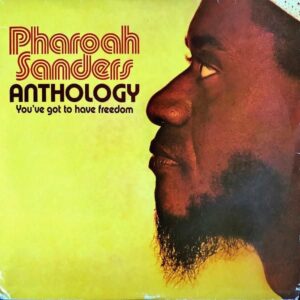PHAROAH SANDERS / Anthology (You’ve Got To Have Freedom) [3LP]