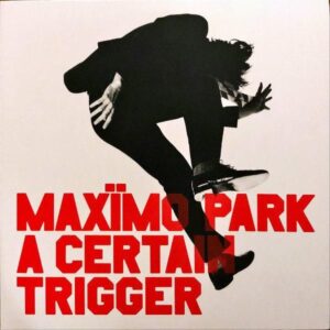 MAXIMO PARK / A Certain Trigger [LP]