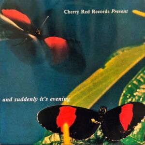 COMPILATION (FELT, EVERYTHING BUT THE GIRL) / Cherry Red Records And Suddenly It’s Evening [LP]