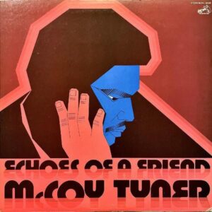 MCCOY TYNER マッコイ・タイナー / Echoes Of A Friend エコーズ・オブ・ア・フレンド [LP]