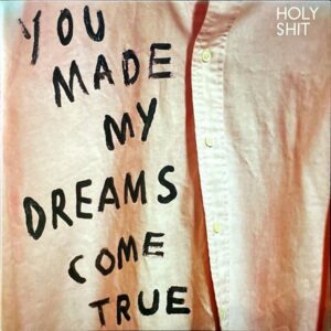 HOLY SHIT / You Made My Dreams Come True [12INCH]
