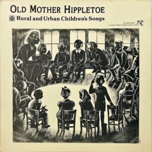 COMPILATION / Old Mother Hippletoe Rural And Urban Children’s Songs [LP]