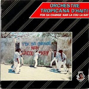 ORCHESTRE TROPICANA D’HAITI / Fok Sa Change Nan La Cou La Kay [LP]