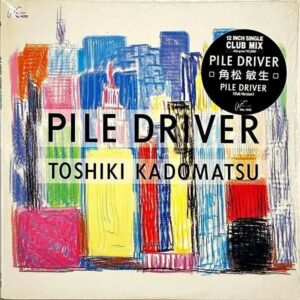 角松敏生 KADOMATSU TOSHIKI / Pile Driver [12INCH]