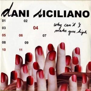 DANI SICILIANO / Why Can’t I Make You High [7INCH]