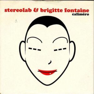 STEREOLAB & BRIGITTE FONTAINE / Calimero [7INCH]