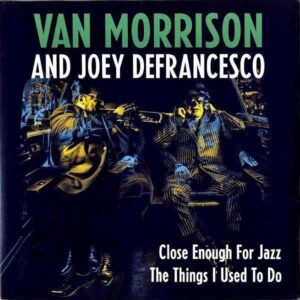 VAN MORRISON AND JOEY DEFRANCESCO / Close Enough For Jazz [7INCH]