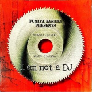 田中フミヤ TANAKA FUMIYA / I Am Not A Dj [12INCH]