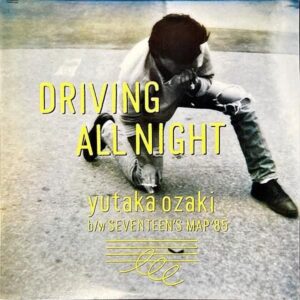 尾崎豊 OZAKI YUTAKA / Driving All Night（17歳の地図 ’85） [12INCH]