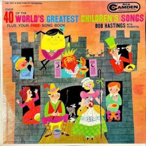 BOB HASTINGS / Over 40 Of The World’s Greatest Children’s Songs [LP]