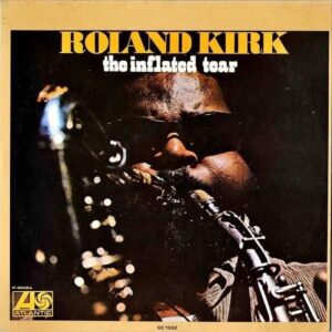 ROLAND KIRK ローランド・カーク / The Inflated Tear 溢れ出す涙 [LP]