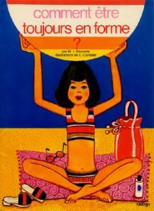 COMMENT ETRE TOUJOURS EN FORME?